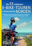Die 55 schönsten E-Bike-Touren in Deutschlands Norden: Niedersachsen, Bremen, Hamburg, Schleswig-Holstein, Mecklenburg-Vorpommern, Sachsen-Anhalt, ... Nord und Berlin (Die schönsten E-Bike-Touren)