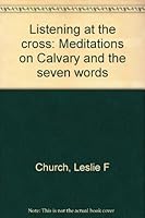 Listening at the cross: Meditations on Calvary and the seven words B0007J29DK Book Cover