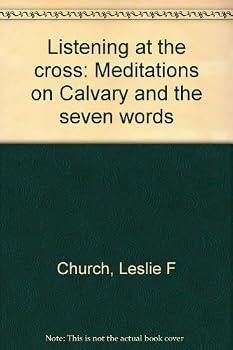 Hardcover Listening at the cross: Meditations on Calvary and the seven words Book