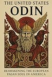 The United States of Odin: Reawakening the European Pagan Soul in America (Paganism, Neo-Paganism, and the...
