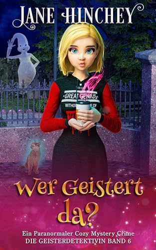 Wer Geistert da?: Ein Paranormaler Cozy Mystery Crime (Ghost Detective / Die Geisterdetektivin 6)