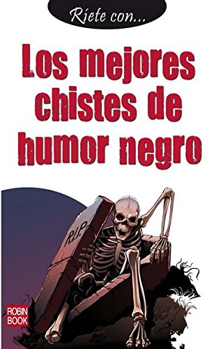 Ríete con… Los mejores chistes de humor negro: Un nuevo volumen de la mejor colección de chistes en libro de bolsillo Ríete con… Los mejores chistes de humor negro: Un nuevo volumen de la mejor colección de chistes en libro de bolsillo