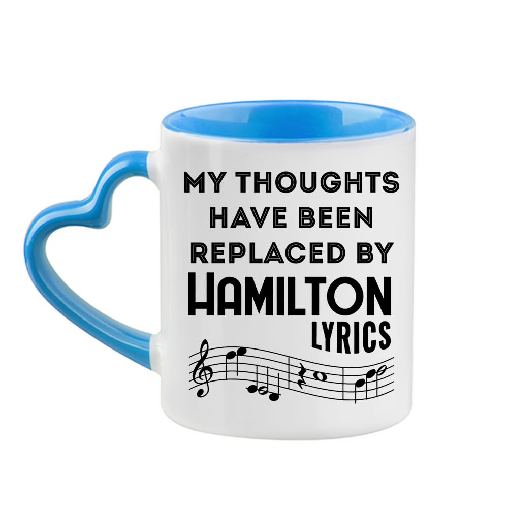 Hamilton Musical Gift, My Thoughts Have Been Replaced by Hamilton Lyrics, 11oz Heart Handle Ceramic Mug. (Blue)