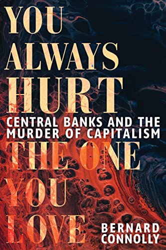  You Always Hurt the One You Love: Central Banks and the Murder of Capitalism
