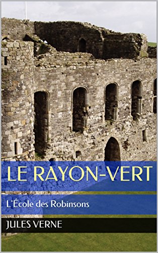 Télécharger Le Rayon-Vert : L'École des Robinsons PDF Ebook En Ligne