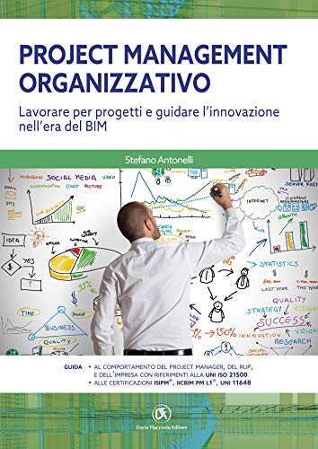Project Management Organizzativo Lavorare per progetti e guidare l'innovazione nell'era del BIM (Italian Edition)