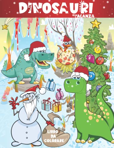 DINOSAURI Vacanza libro da colorare: Natale Libro Da Colorare Dinosauri Da Colorare Per Sviluppare Creatività Regalo Per Bambini Dai 4-8 Ann
