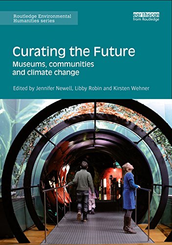 Curating the Future: Museums, Communities and Climate Change (Routledge Environmental Humanities)      Kindle Edition