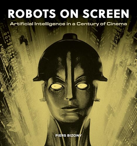  Robots on Screen: Artificial intelligence in a century of cinema (English Edition)