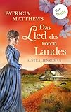 Das Lied des roten Landes: Australienroman | Eine mutige Frau, die über ihr eigenes Schicksal bestimmt – und ihre Liebe - Patricia Matthews Übersetzer: Riette Wiesner 