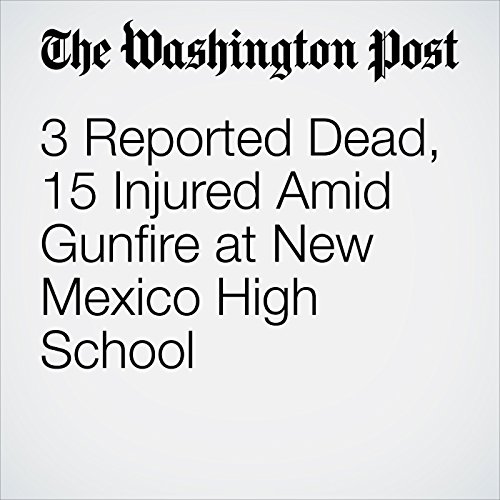 3 Reported Dead, 15 Injured Amid Gunfire at New Mexico High School by Moriah Balingit | Audiobook 3 Reported Dead, 15 Injured Amid Gunfire at New Mexico High School by Moriah Balingit | Audiobook