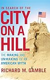 In Search of the City on a Hill: The Making and Unmaking of an American Myth