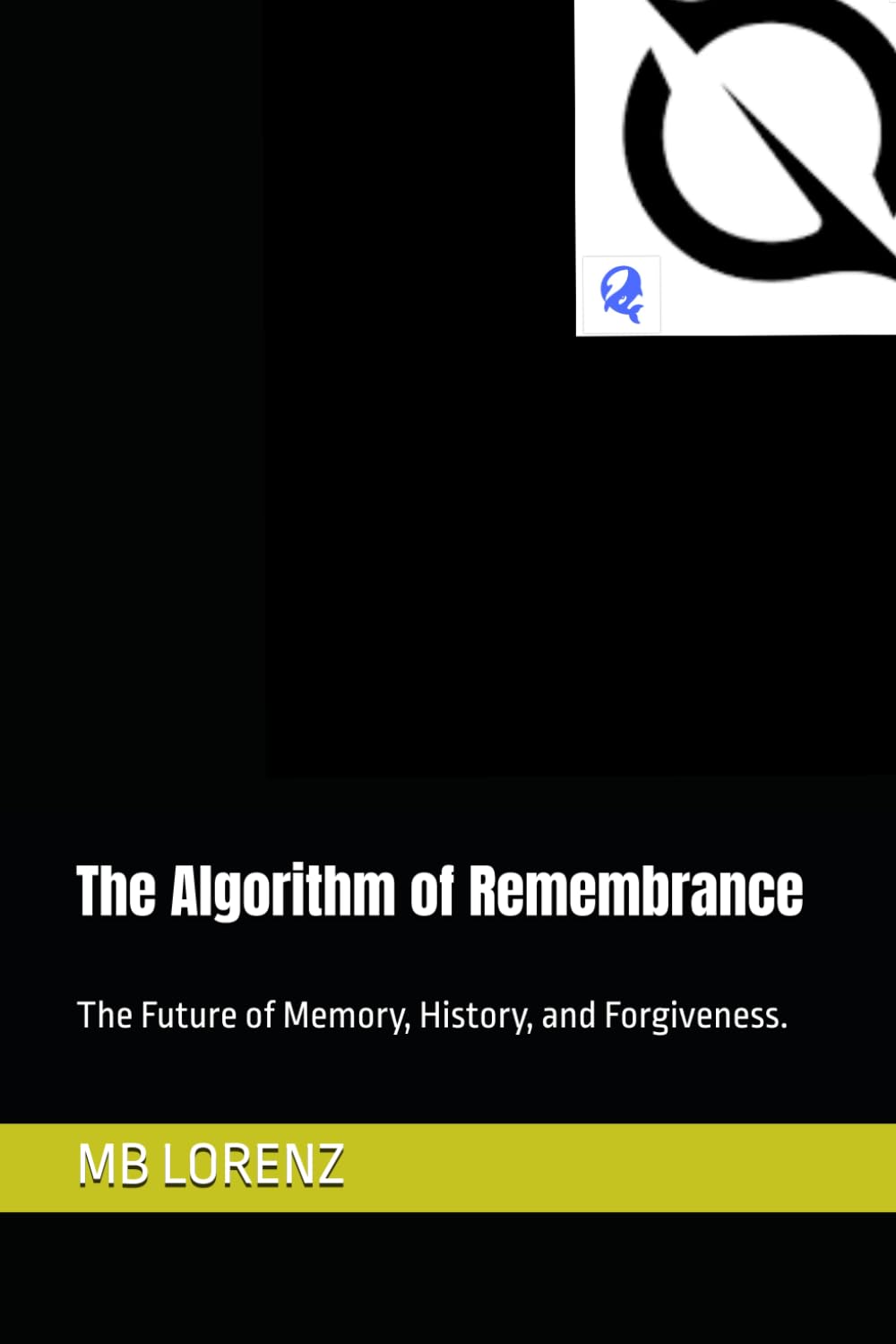 The Algorithm of Remembrance: The Future of Memory, History, and Forgiveness. (Honest AI)