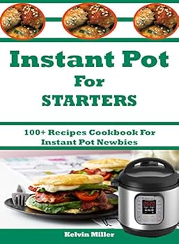 Paperback Instant Pot For Starters: 100+ Recipes Cookbook For Instant Pot Newbies Book