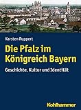  Die Pfalz im Königreich Bayern: Geschichte, Kultur und Identität