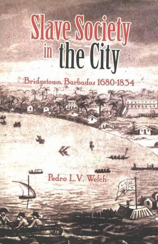 Slave Society in the City: Bridgetown Barbados 1680-1834
