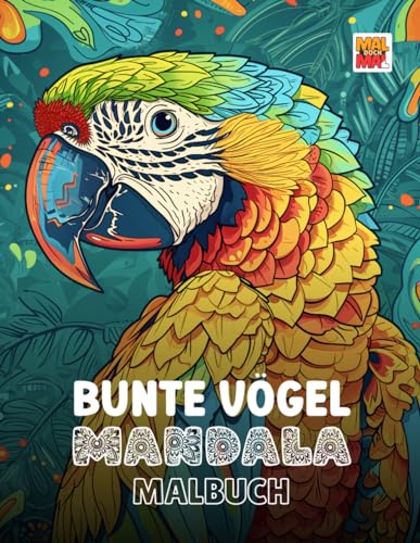 Bunte Vögel Mandala Malbuch: 40 schöne Vogel-Bilder als Mandala zum Ausmalen für Kinder & Erwachsene – Mal Doch Mal