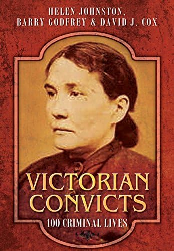 Victorian Convicts: 100 Criminal Lives 1473823730 Book Cover