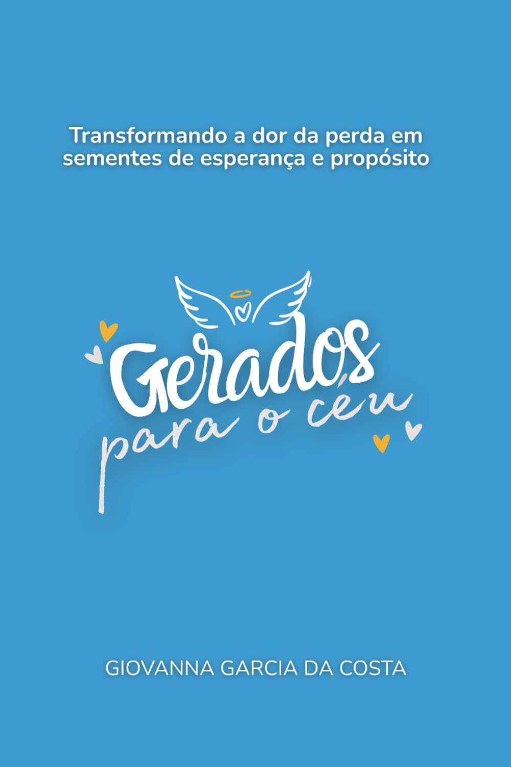 Gerados Para o Céu: Transformando a dor da perda em sementes de esperança e propósito