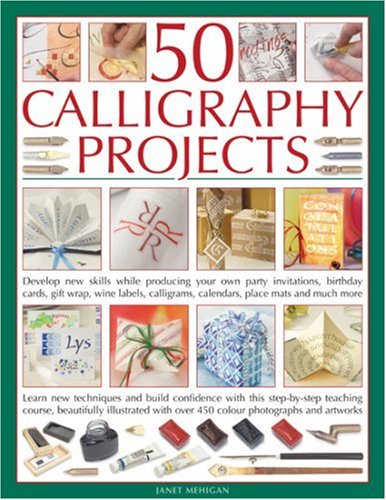 50 Calligraphy Projects: Develop New Skills While Producing Your Own Party Invitations, Birthday Cards, Gift Boxes, Decorative Books, Wine Labels, Calligrams, Calendars, Place Mats and Much More Paperback – Import, 13 June 2007