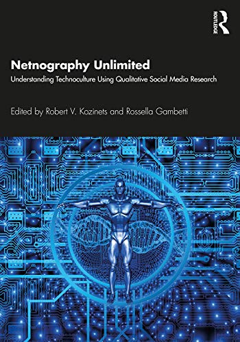 Netnography Unlimited: Understanding Technoculture using Qualitative Social Media Research      1st Edition, Kindle Edition