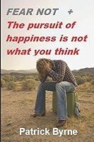 Fear not + The Pursuit of Happiness is not what you think 1980375801 Book Cover
