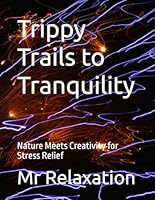 Trippy Trails to Tranquility: Nature Meets Creativity for Stress Relief B0F5WCZV53 Book Cover