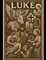 The Book of Luke: A Young Adult Focused Bible Study B0FYWY4WXD Book Cover