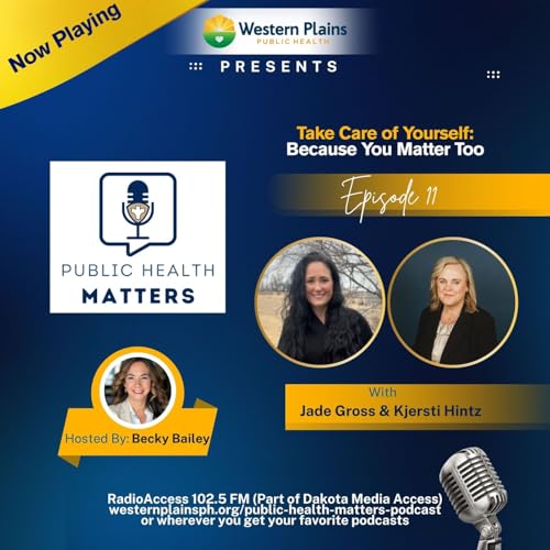 Public Health Matters Ep. 11 - Take Care of Yourself: Because You Matter Too