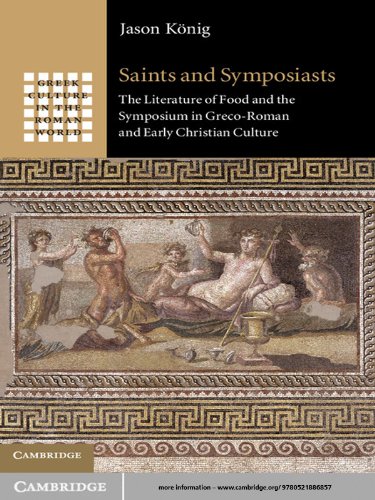 Saints and Symposiasts: The Literature of Food and the Symposium in Greco-Roman and Early Christian Culture (Greek Culture in the Roman World)
