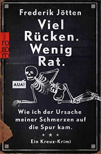 Viel Rücken. Wenig Rat.: Wie ich der Ursache meiner Schmerzen auf die Spur kam. Ein Kreuz-Krimi Viel Rücken. Wenig Rat.: Wie ich der Ursache meiner Schmerzen auf die Spur kam. Ein Kreuz-Krimi