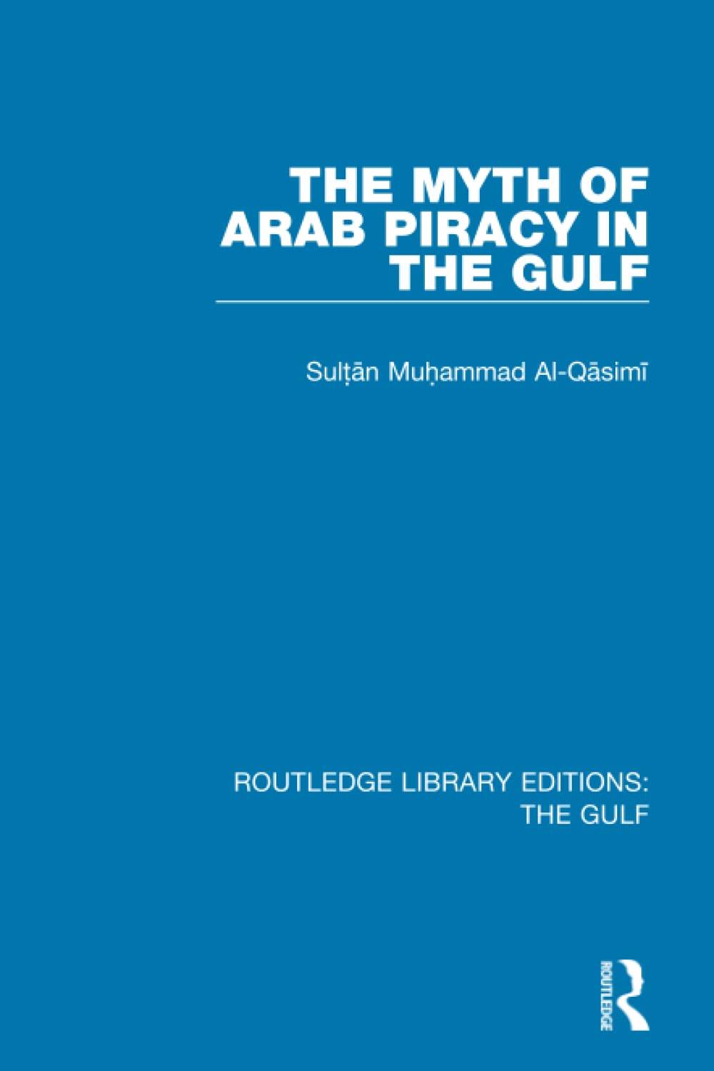 The Myth of Arab Piracy in the Gulf (Routledge Library Editions: The Gulf)