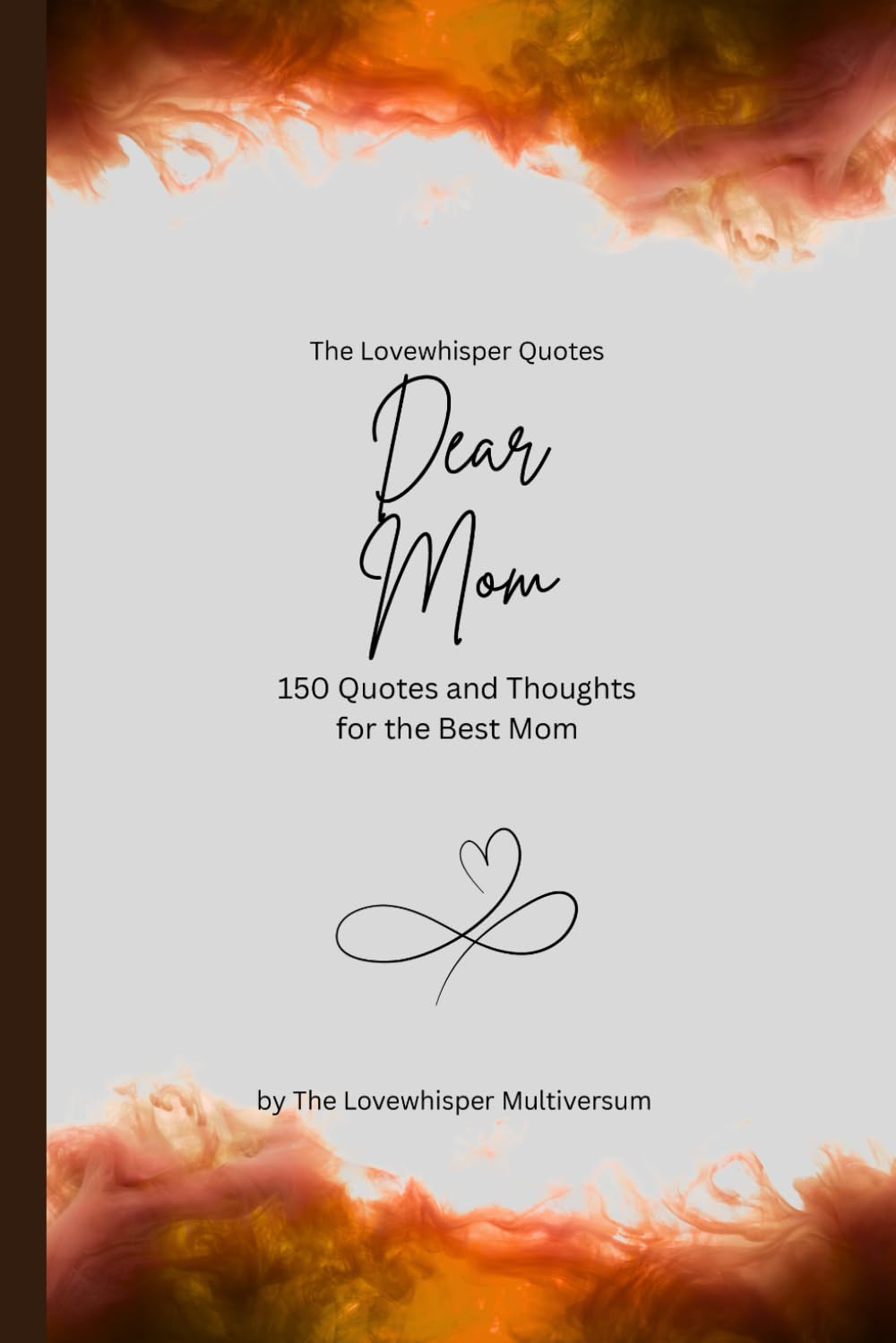 Dear Mom, to the best mom in the world: 150 Quotes and Thoughts for the Best Mom, gift book, orange (Quotes for Someone Special englisch)