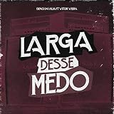 Larga Desse Medo