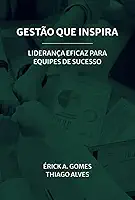 Gestão que Inspira - Liderança Eficaz Para Equipes de Sucesso