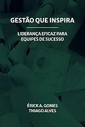 Gestão que Inspira - Liderança Eficaz Para Equipes de Sucesso