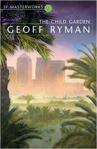 The Child Garden (S.F. MASTERWORKS) by Geoff Ryman (11-Aug-2005) Paperback