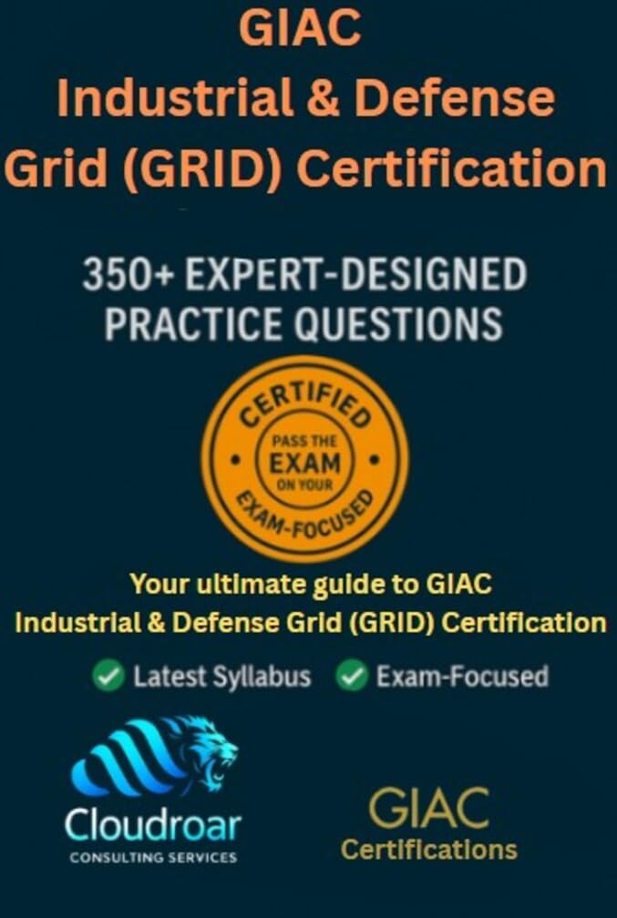 GIAC Response and Industrial Defense (GRID) Certification: 396 Practice Questions and Detailed Explanations for ICS/OT Cybersecurity: Master the GRID Certification with 396 Expert-Crafted Questions