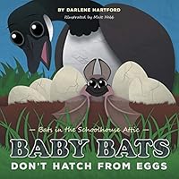 Baby Bats Don't Hatch from Eggs: Bats in the Schoolhouse Attic 1460251555 Book Cover