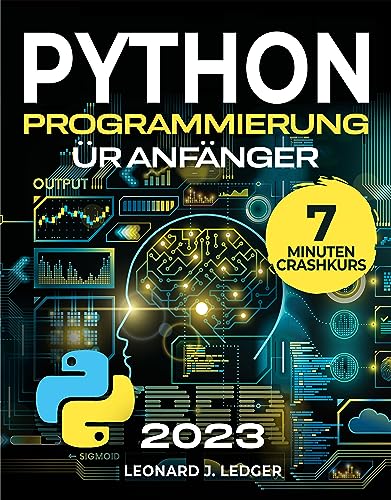 Python Programmieren für Anfänger: Der ultimative Crash Kurs, um Python ...