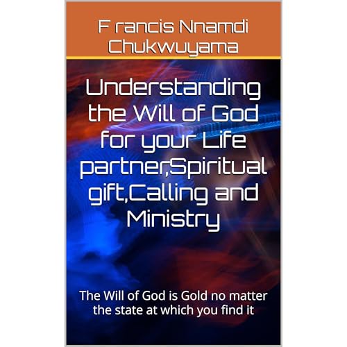 Understanding the Will of God for your Life partner, Spiritual gift, Calling and Ministry Audiolibro Por Francis Nnamdi Chukw
