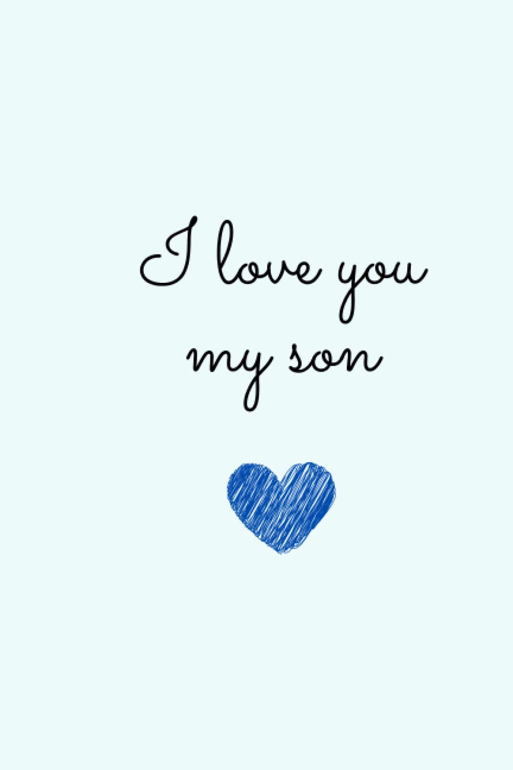 I love you my son: Ideal gift for your son - Son gift from Mom - Journal gift - Lined notebook