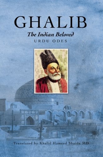 Ghalib, the Indian Beloved: Urdu Odes