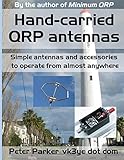 Hand-carried QRP antennas: Simple antennas and accessories to operate from almost anywhere