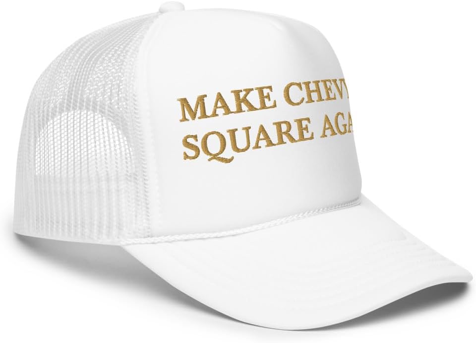 Make Chevys Square Again Foam Trucker Hat