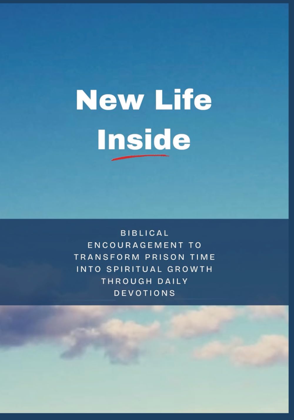 New Life Inside: Biblical Encouragement to Transform Prison Time into Spiritual Growth Through Daily Devotions (Anchored in Christ Devotionals)