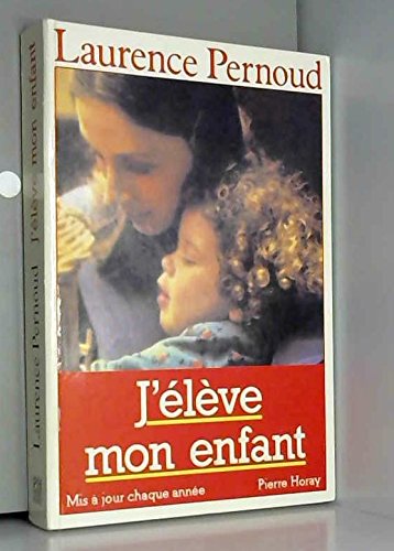J'élève Mon Enfant - Laurence Pernoud - Livre Parentalité Référence