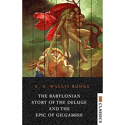 The Babylonian Story of the Deluge and the Epic of Gilgamish
