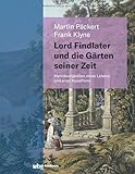 Lord Findlater und die Gärten seiner Zeit: Mehrdeutigkeiten eines Lebens und einer Kunstform - Martin Päckert, Frank Klyne 