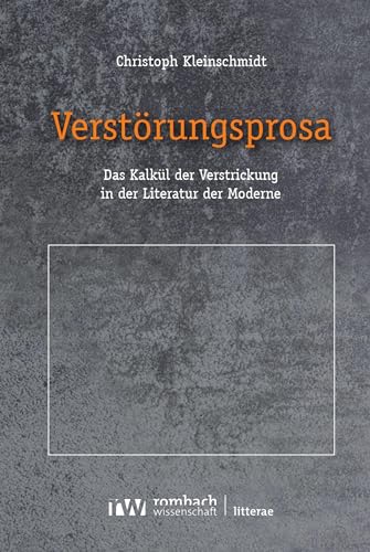 Verstörungsprosa: Das Kalkül der Verstrickung in der Literatur der Moderne (Litterae 258) (German Edition)